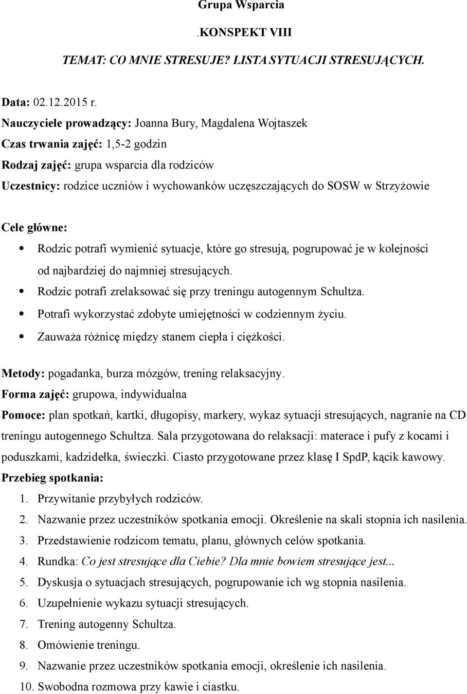 Rodzic potrafi zrelaksować się przy treningu autogennym Schultza. Potrafi wykorzystać zdobyte umiejętności w codziennym życiu. Zauważa różnicę między stanem ciepła i ciężkości.