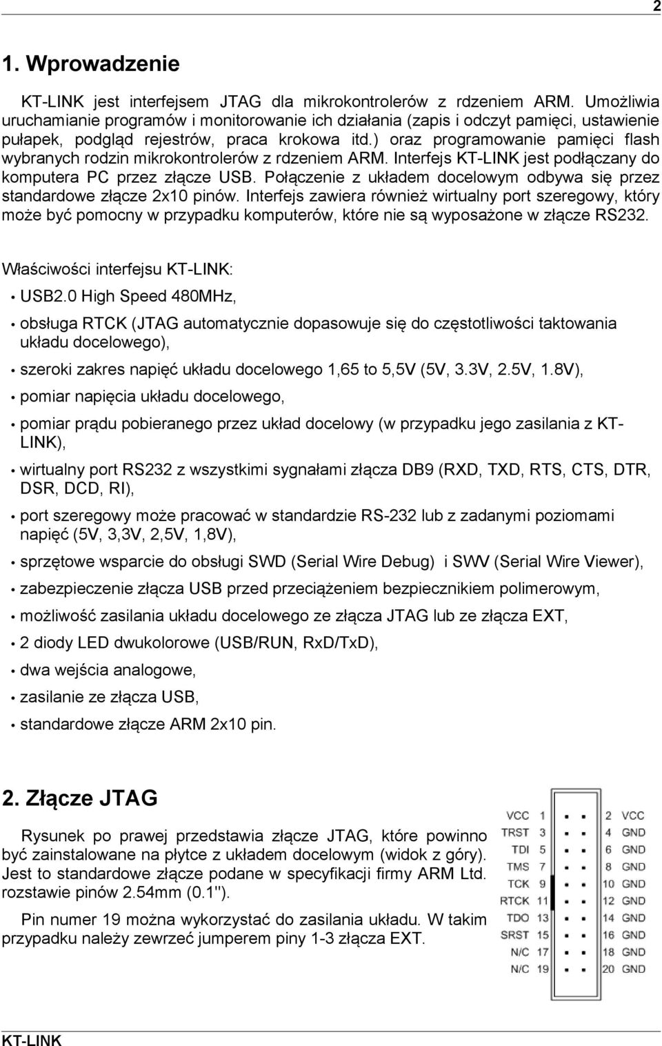 ) oraz programowanie pamięci flash wybranych rodzin mikrokontrolerów z rdzeniem ARM. Interfejs jest podłączany do komputera PC przez złącze USB.