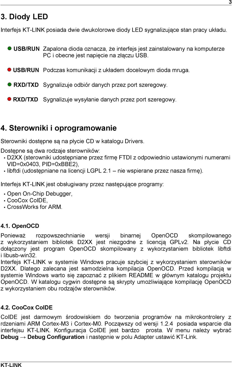 RXD/TXD RXD/TXD Sygnalizuje odbiór danych przez port szeregowy. Sygnalizuje wysyłanie danych przez port szeregowy. 4.