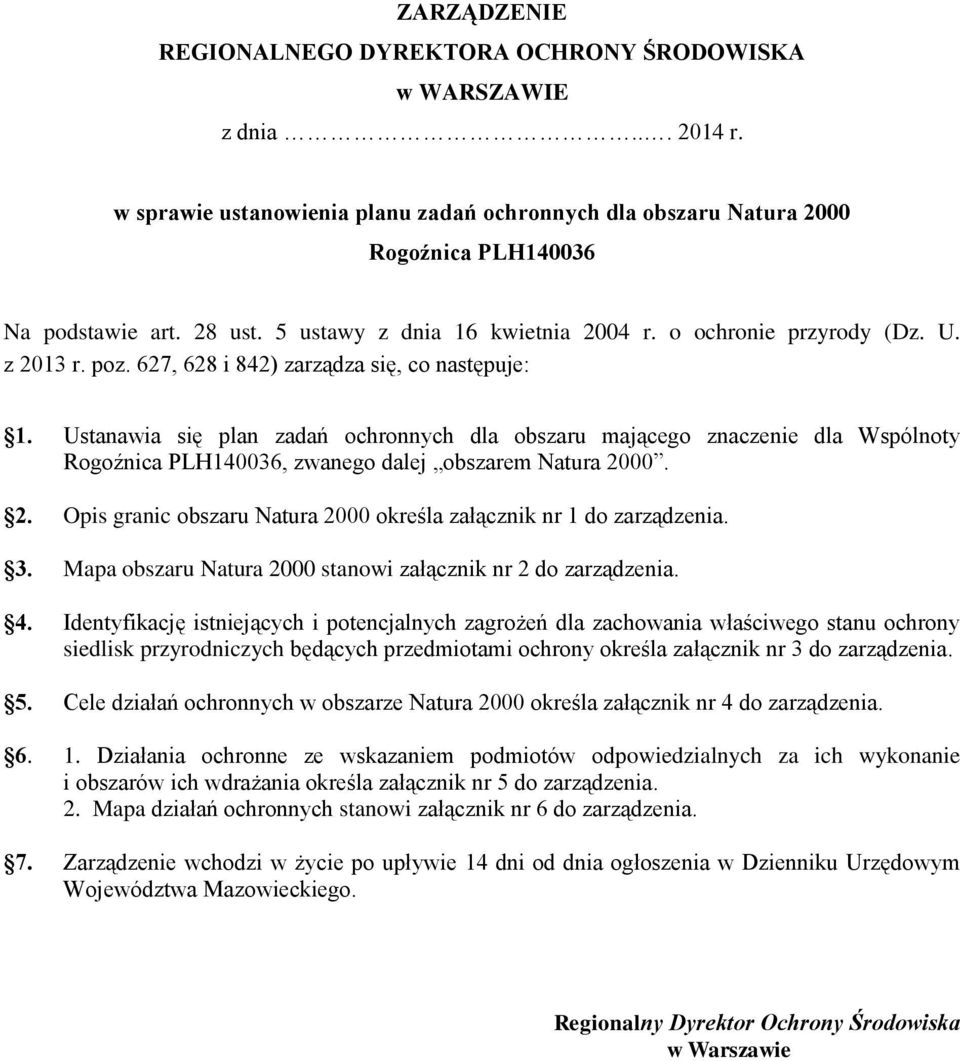 Ustanawia się plan zadań ochronnych dla obszaru mającego znaczenie dla Wspólnoty Rogoźnica PLH140036, zwanego dalej obszarem Natura 20