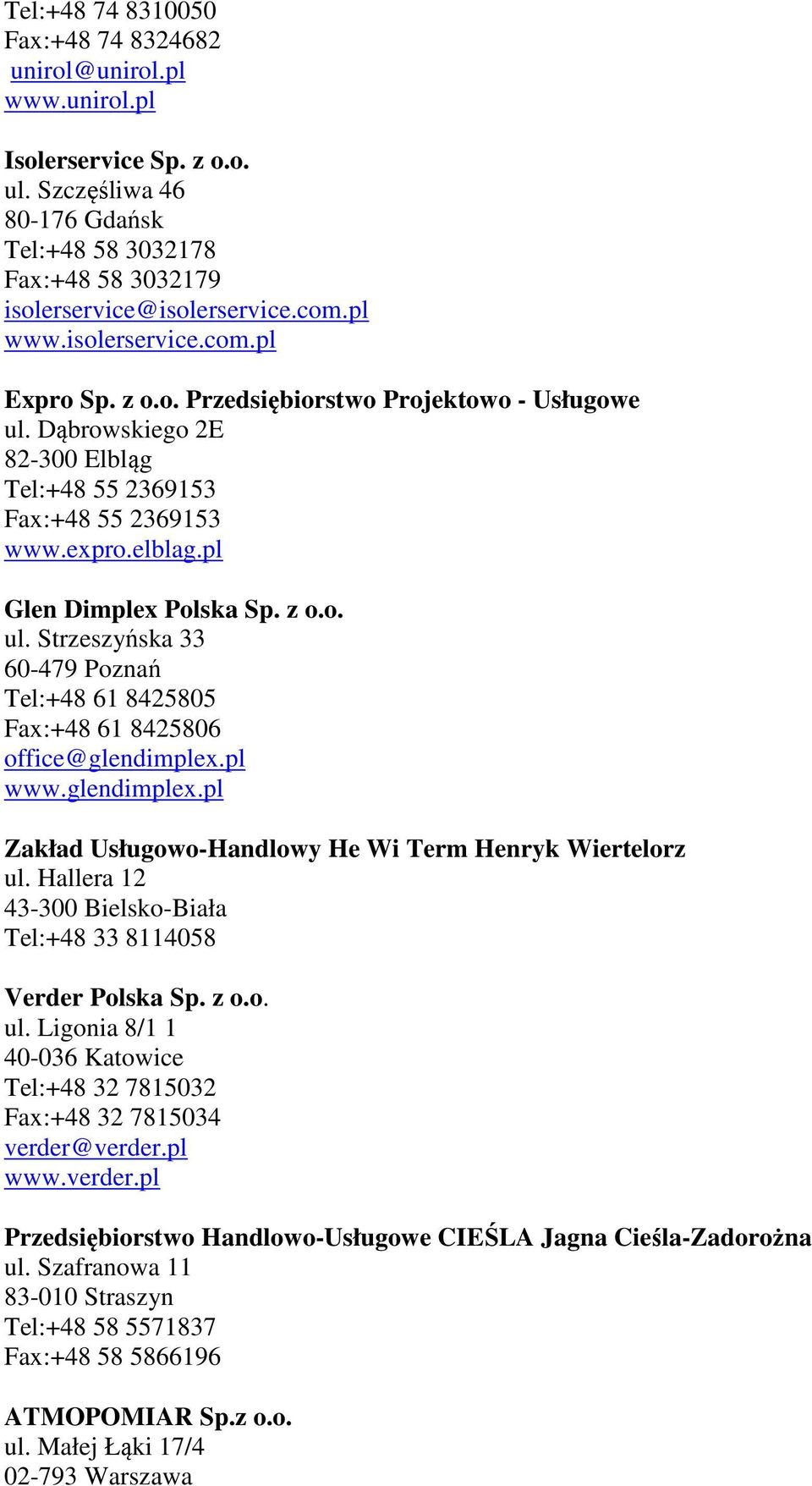 z o.o. ul. Strzeszyńska 33 60-479 Poznań Tel:+48 61 8425805 Fax:+48 61 8425806 office@glendimplex.pl www.glendimplex.pl Zakład Usługowo-Handlowy He Wi Term Henryk Wiertelorz ul.