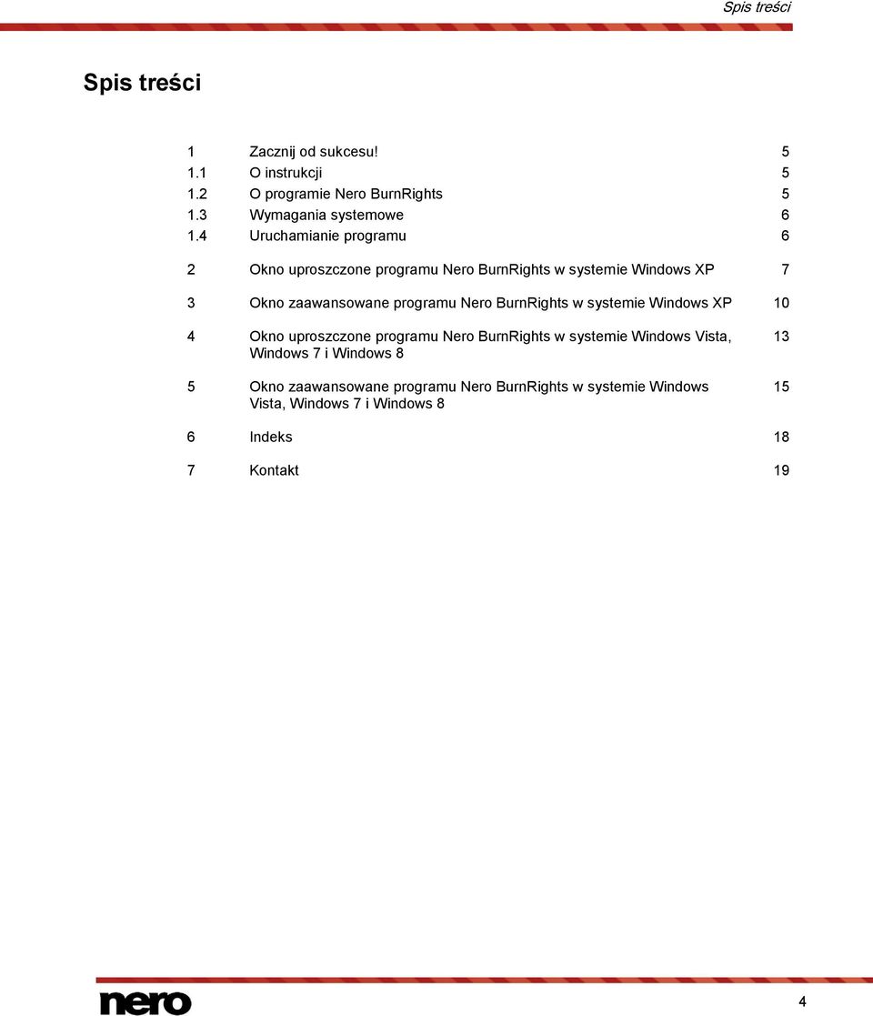 4 Uruchamianie programu 6 2 Okno uproszczone programu Nero BurnRights w systemie Windows XP 7 3 Okno zaawansowane programu Nero