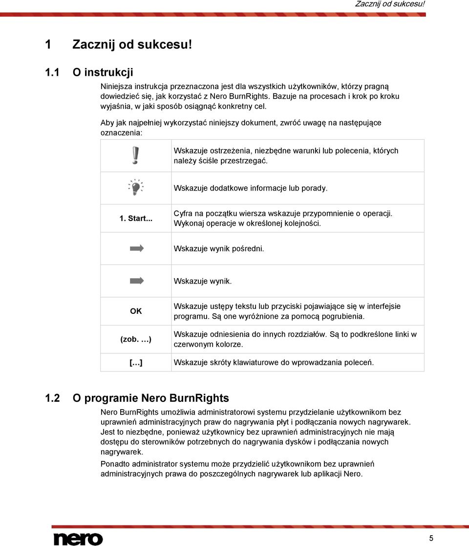 Aby jak najpełniej wykorzystać niniejszy dokument, zwróć uwagę na następujące oznaczenia: Wskazuje ostrzeżenia, niezbędne warunki lub polecenia, których należy ściśle przestrzegać.