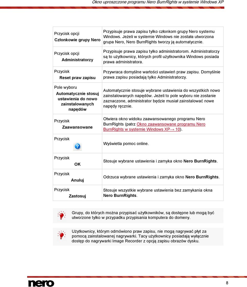 Przypisuje prawa zapisu tylko administratorom. Administratorzy są to użytkownicy, których profil użytkownika Windows posiada prawa administratora. Przywraca domyślne wartości ustawień praw zapisu.