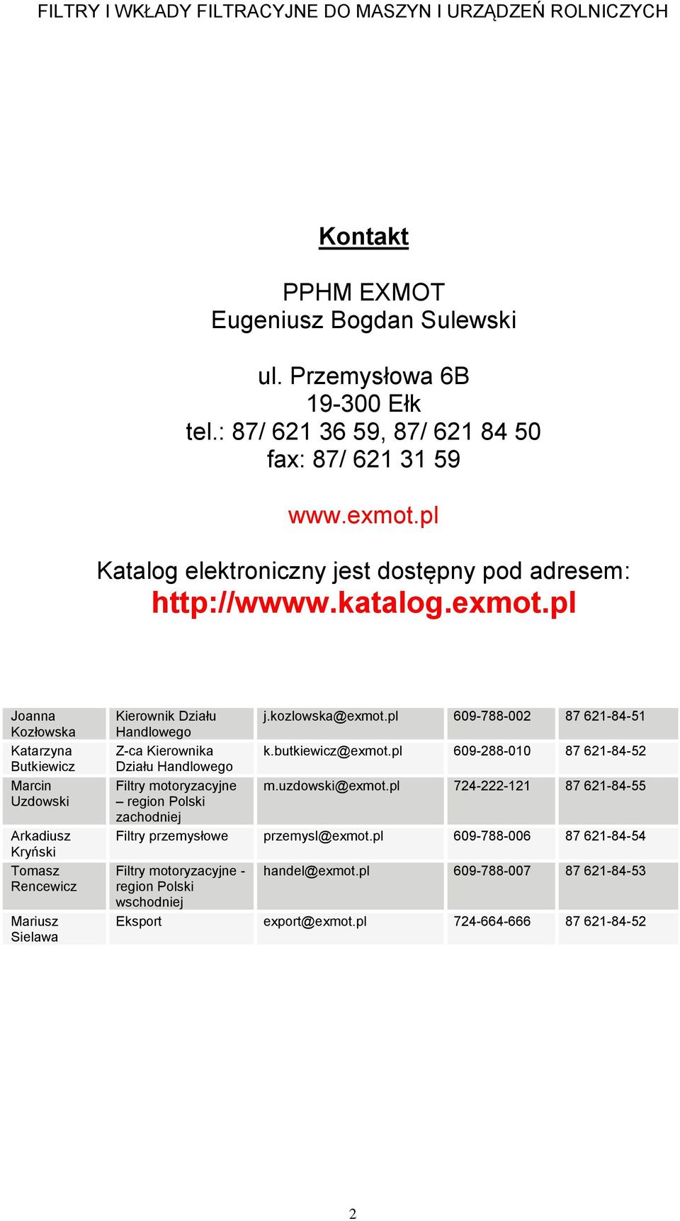 pl Joanna Kozłowska Katarzyna Butkiewicz Marcin Uzdowski Arkadiusz Kryński Tomasz Rencewicz Mariusz Sielawa Kierownik Działu Handlowego j.kozlowska@exmot.