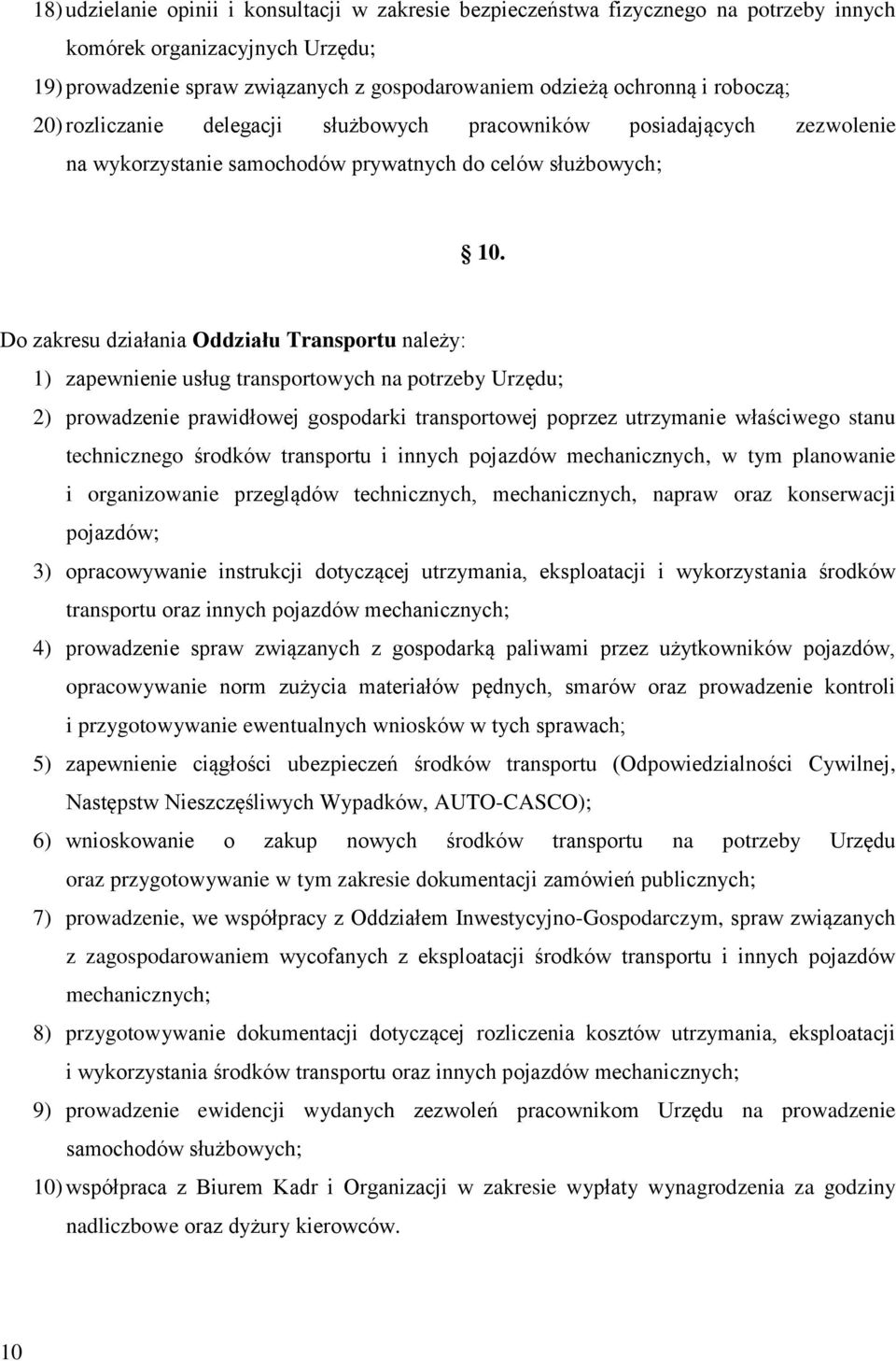 Do zakresu działania Oddziału Transportu należy: 1) zapewnienie usług transportowych na potrzeby Urzędu; 2) prowadzenie prawidłowej gospodarki transportowej poprzez utrzymanie właściwego stanu