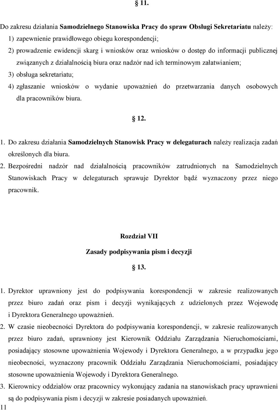 przetwarzania danych osobowych dla pracowników biura. 12. 1. Do zakresu działania Samodzielnych Stanowisk Pracy w delegaturach należy realizacja zadań określonych dla biura. 2.