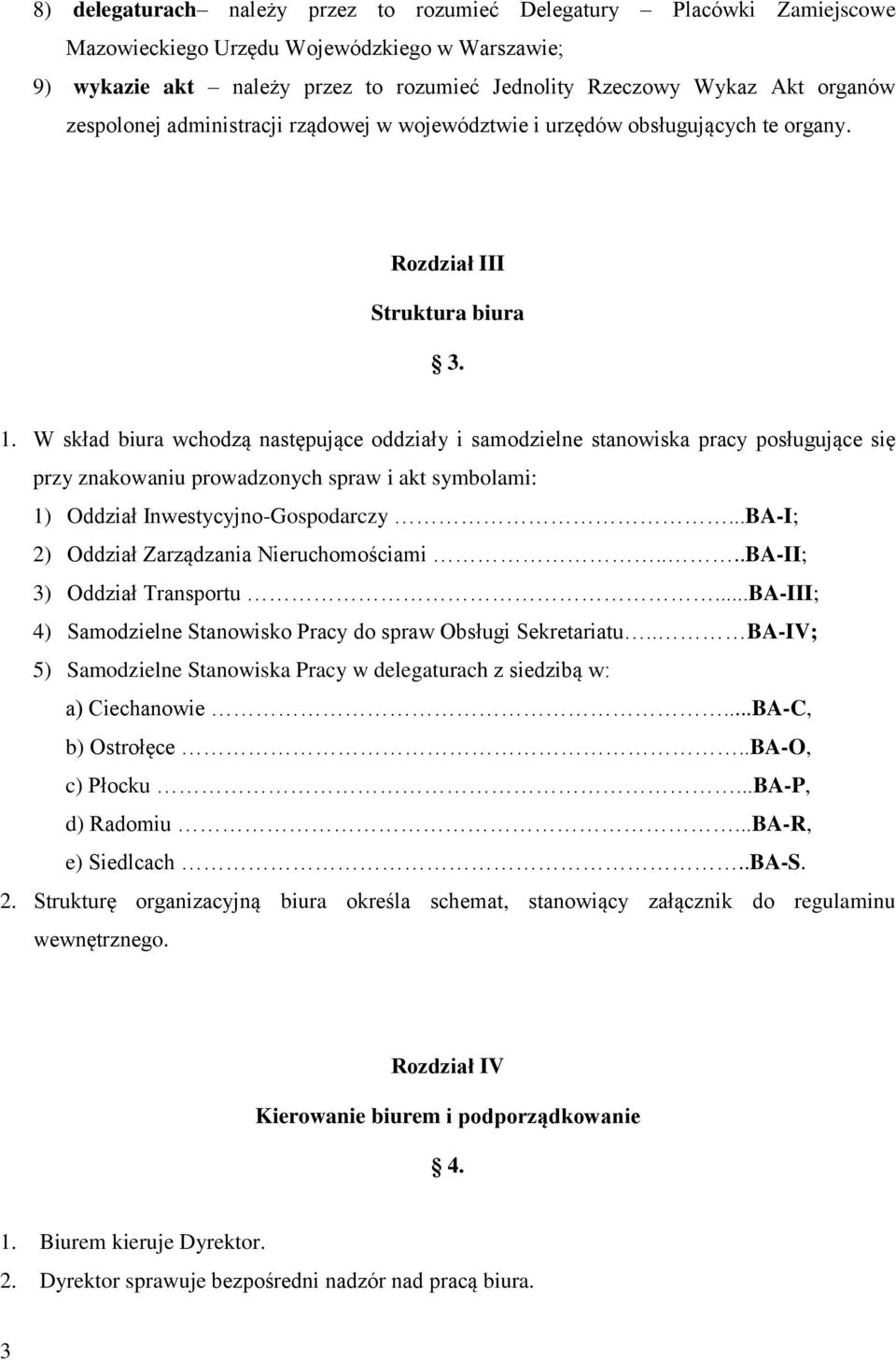 W skład biura wchodzą następujące oddziały i samodzielne stanowiska pracy posługujące się przy znakowaniu prowadzonych spraw i akt symbolami: 1) Oddział Inwestycyjno-Gospodarczy.