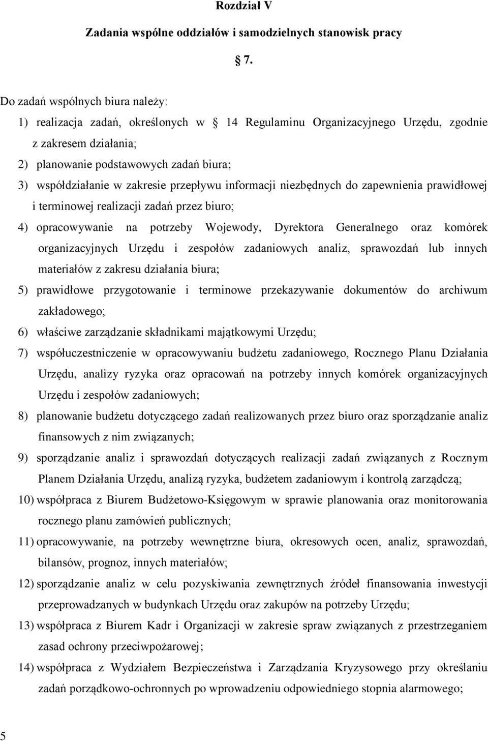 zakresie przepływu informacji niezbędnych do zapewnienia prawidłowej i terminowej realizacji zadań przez biuro; 4) opracowywanie na potrzeby Wojewody, Dyrektora Generalnego oraz komórek