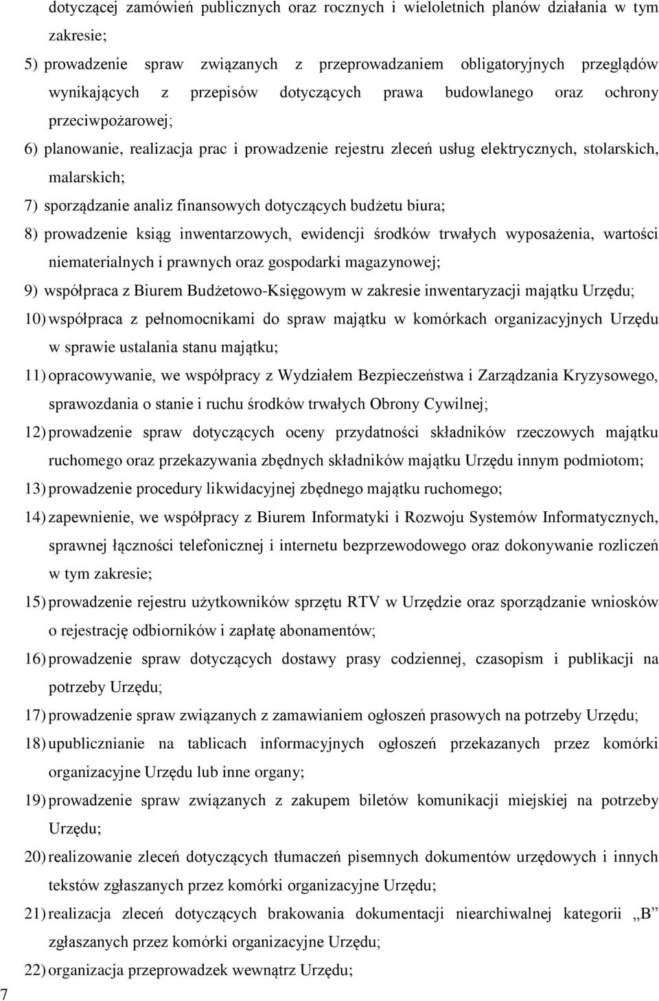 finansowych dotyczących budżetu biura; 8) prowadzenie ksiąg inwentarzowych, ewidencji środków trwałych wyposażenia, wartości niematerialnych i prawnych oraz gospodarki magazynowej; 9) współpraca z
