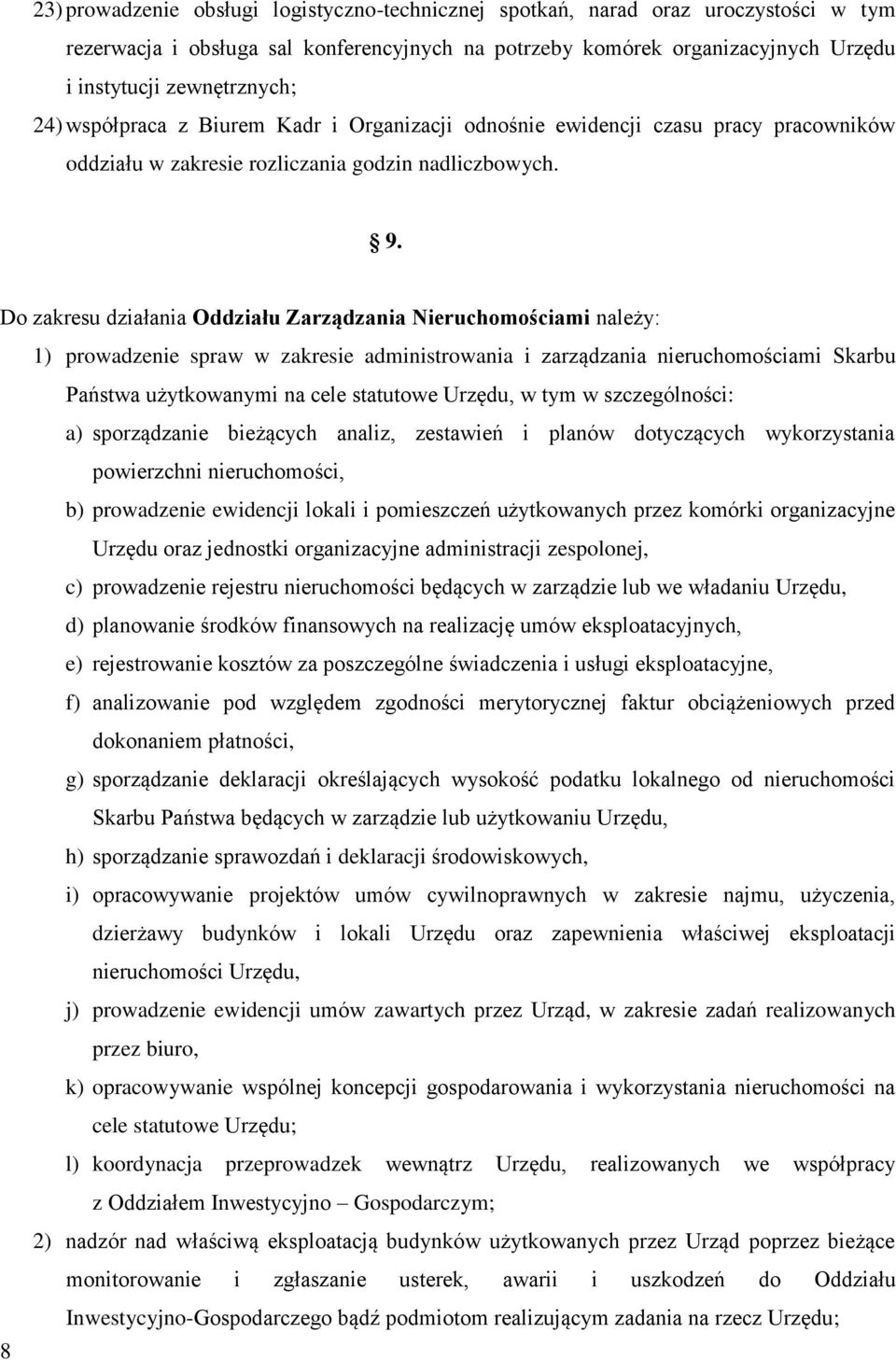 Do zakresu działania Oddziału Zarządzania Nieruchomościami należy: 1) prowadzenie spraw w zakresie administrowania i zarządzania nieruchomościami Skarbu Państwa użytkowanymi na cele statutowe Urzędu,