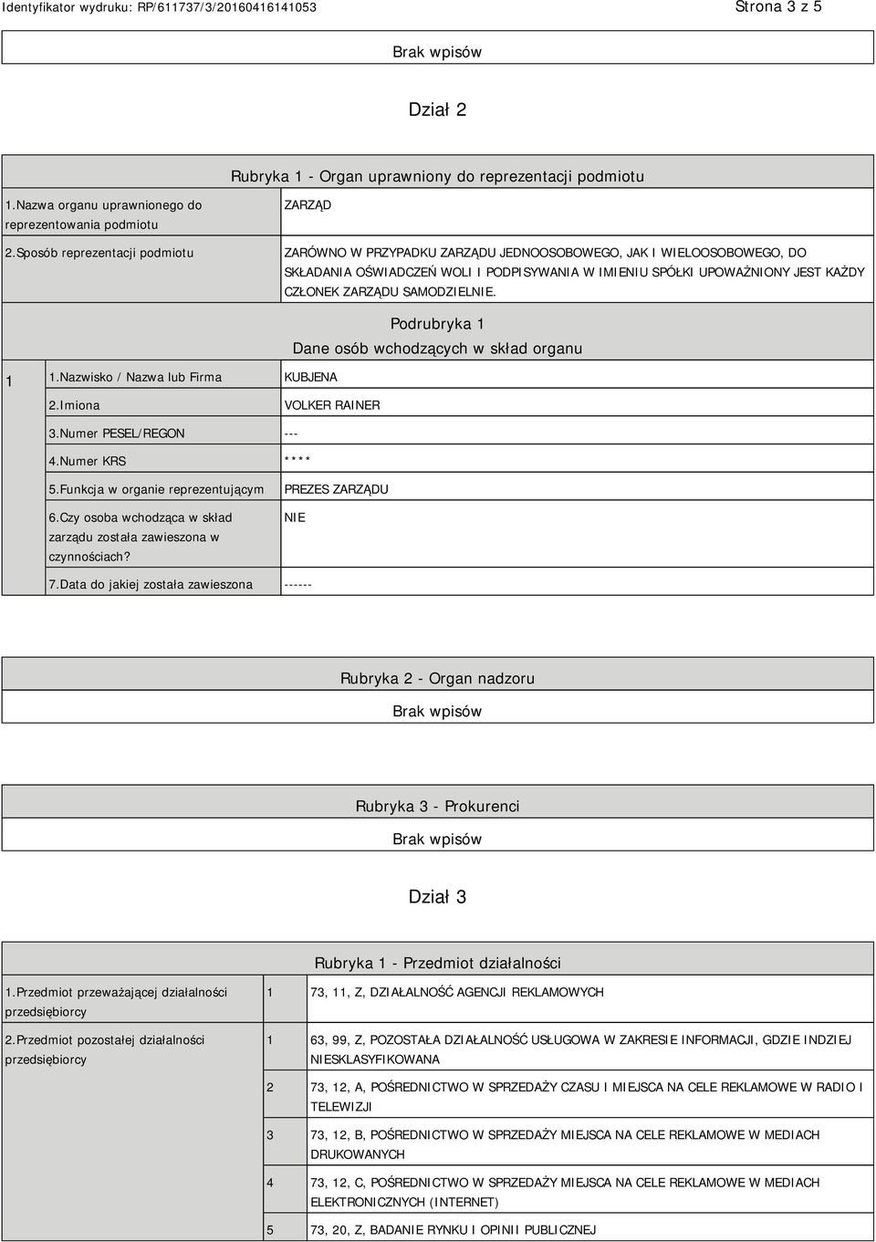 ZARZĄDU SAMODZIEL. 1 1.Nazwisko / Nazwa lub Firma KUBJENA Podrubryka 1 Dane osób wchodzących w skład organu 2.Imiona VOLKER RAINER 3.Numer PESEL/REGON --- 4.Numer KRS **** 5.