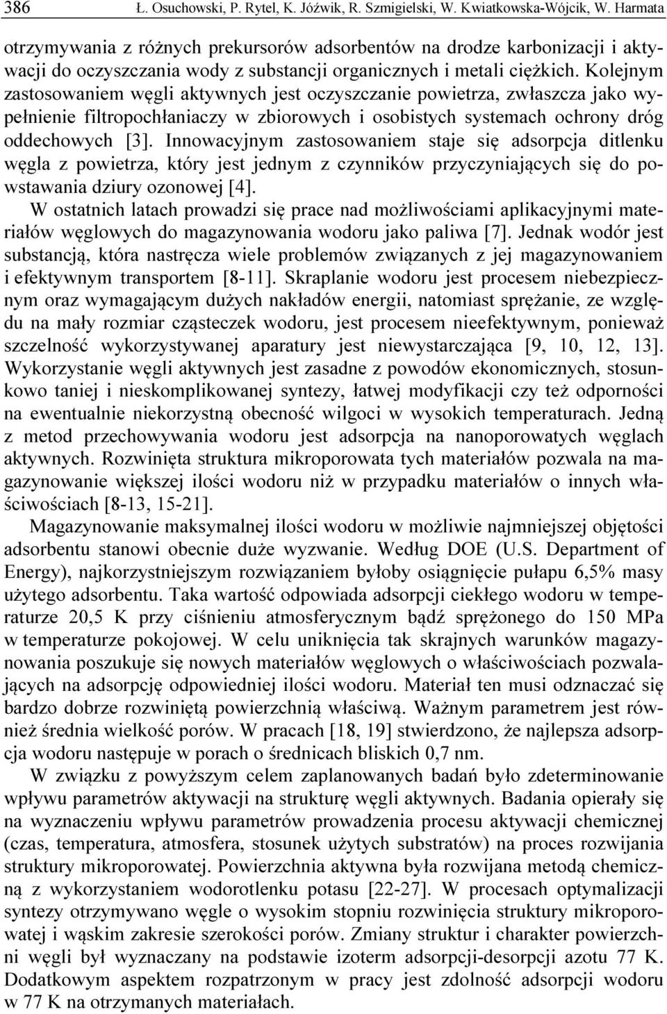 Kolejnym zastosowaniem węgli aktywnych jest oczyszczanie powietrza, zwłaszcza jako wypełnienie filtropochłaniaczy w zbiorowych i osobistych systemach ochrony dróg oddechowych [3].