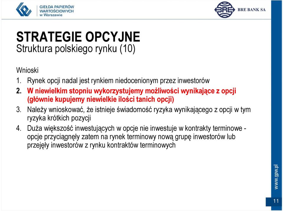 NaleŜy wnioskować, Ŝe istnieje świadomość ryzyka wynikającego z opcji w tym ryzyka krótkich pozycji 4.