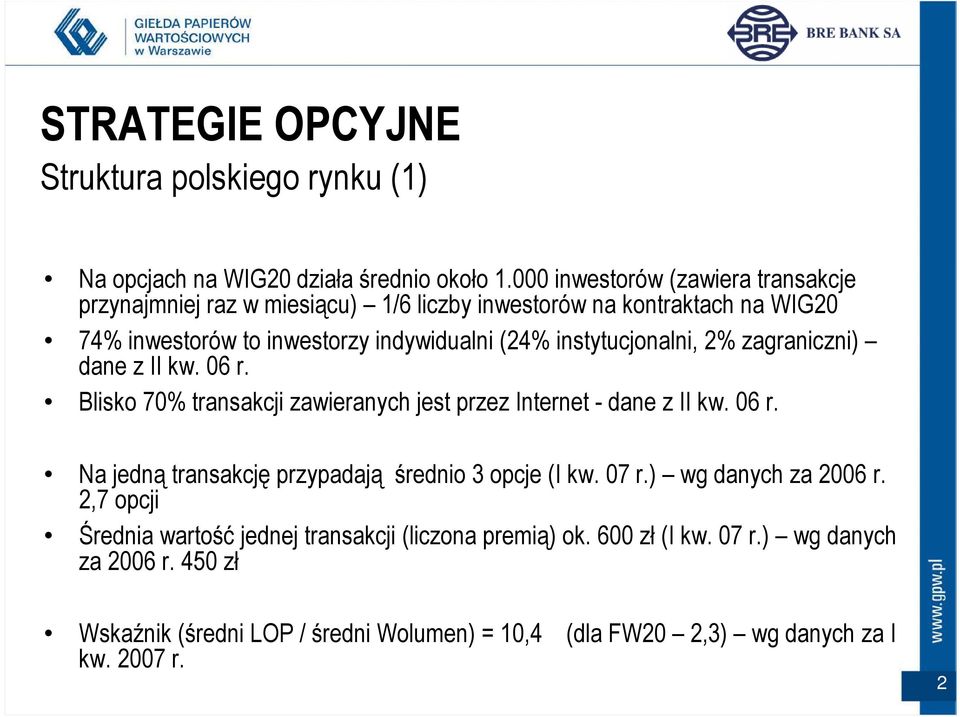 instytucjonalni, 2% zagraniczni) dane z II kw. 06 r. Blisko 70% transakcji zawieranych jest przez Internet - dane z II kw. 06 r. Na jedną transakcję przypadają średnio 3 opcje (I kw.