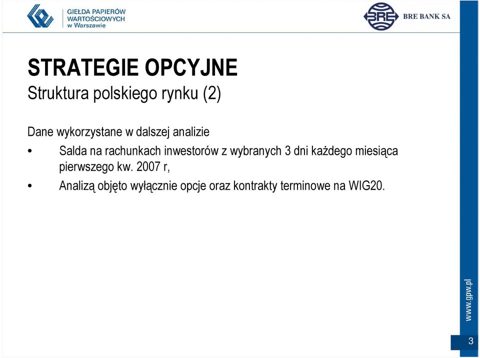 inwestorów z wybranych 3 dni kaŝdego miesiąca pierwszego kw.