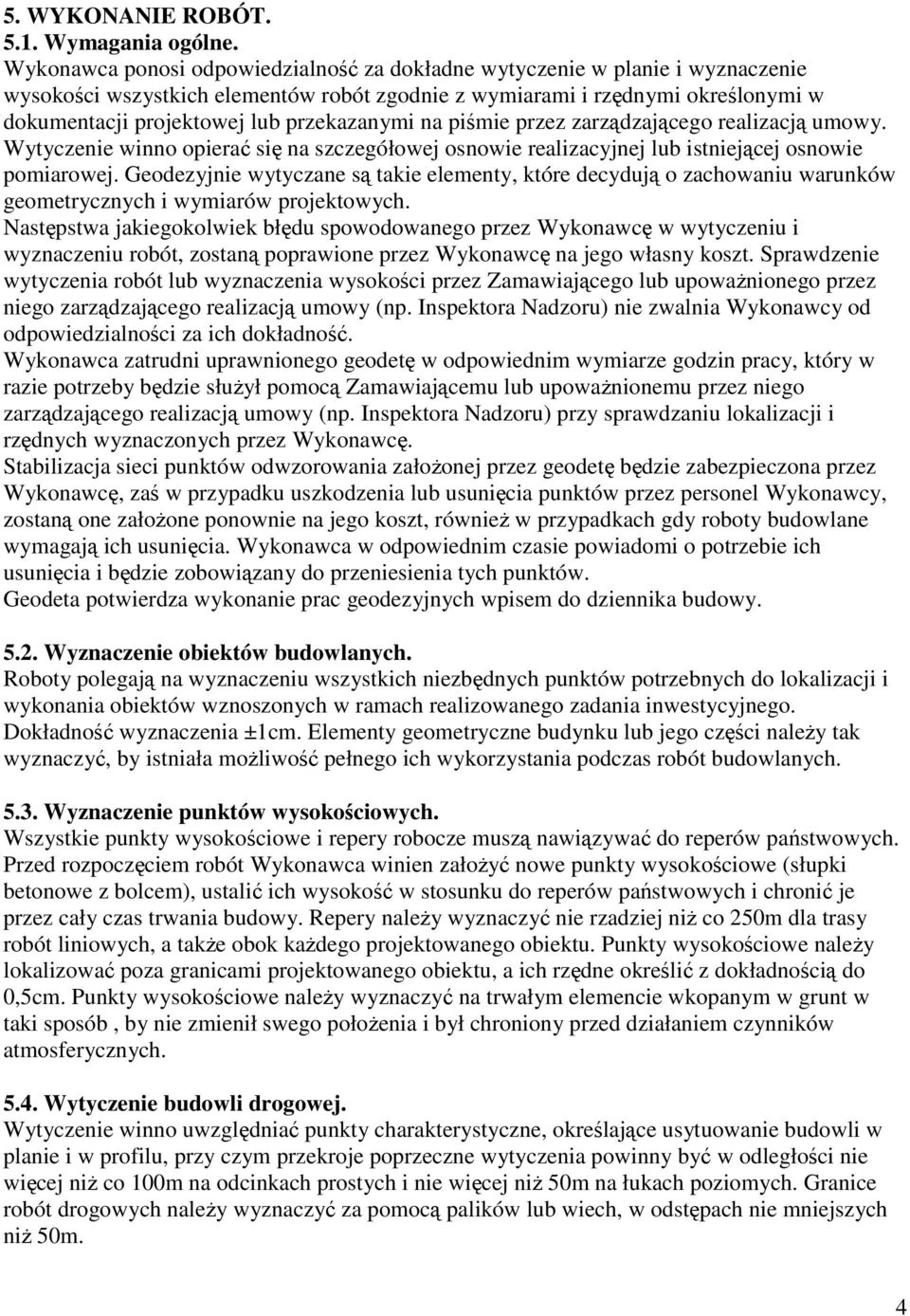 przekazanymi na piśmie przez zarządzającego realizacją umowy. Wytyczenie winno opierać się na szczegółowej osnowie realizacyjnej lub istniejącej osnowie pomiarowej.