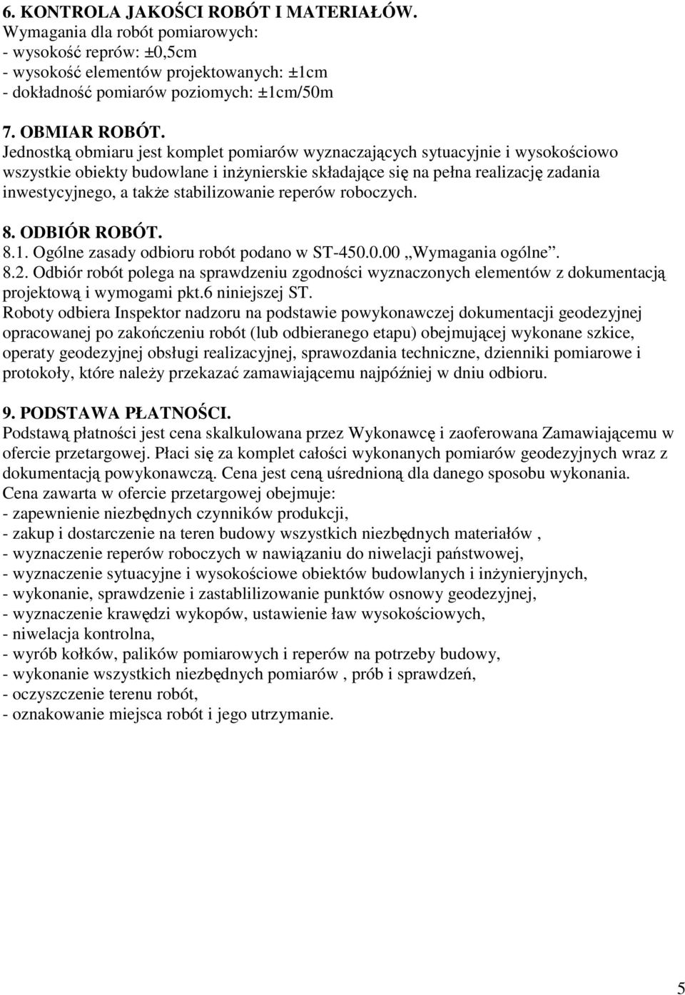 stabilizowanie reperów roboczych. 8. ODBIÓR ROBÓT. 8.1. Ogólne zasady odbioru robót podano w ST-450.0.00 Wymagania ogólne. 8.2.