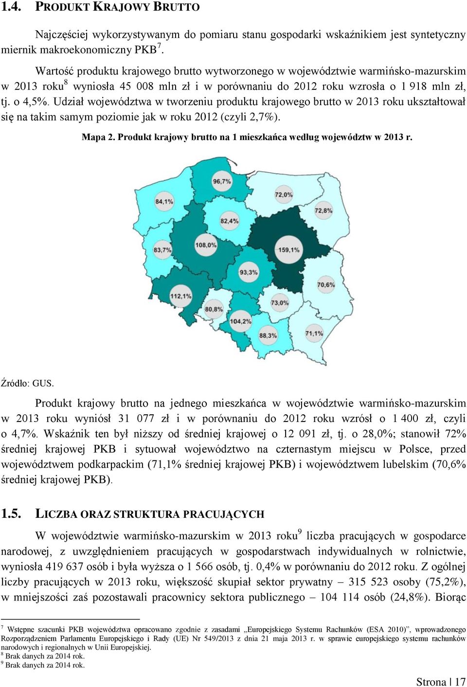 Udział województwa w tworzeniu produktu krajowego brutto w 2013 roku ukształtował się na takim samym poziomie jak w roku 2012 (czyli 2,7%). Mapa 2.