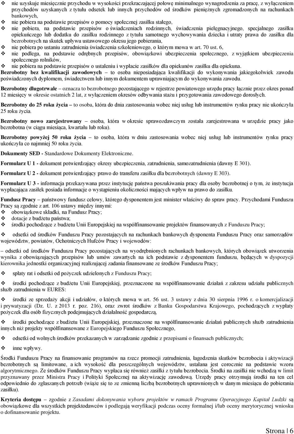 pielęgnacyjnego, specjalnego zasiłku opiekuńczego lub dodatku do zasiłku rodzinnego z tytułu samotnego wychowywania dziecka i utraty prawa do zasiłku dla bezrobotnych na skutek upływu ustawowego