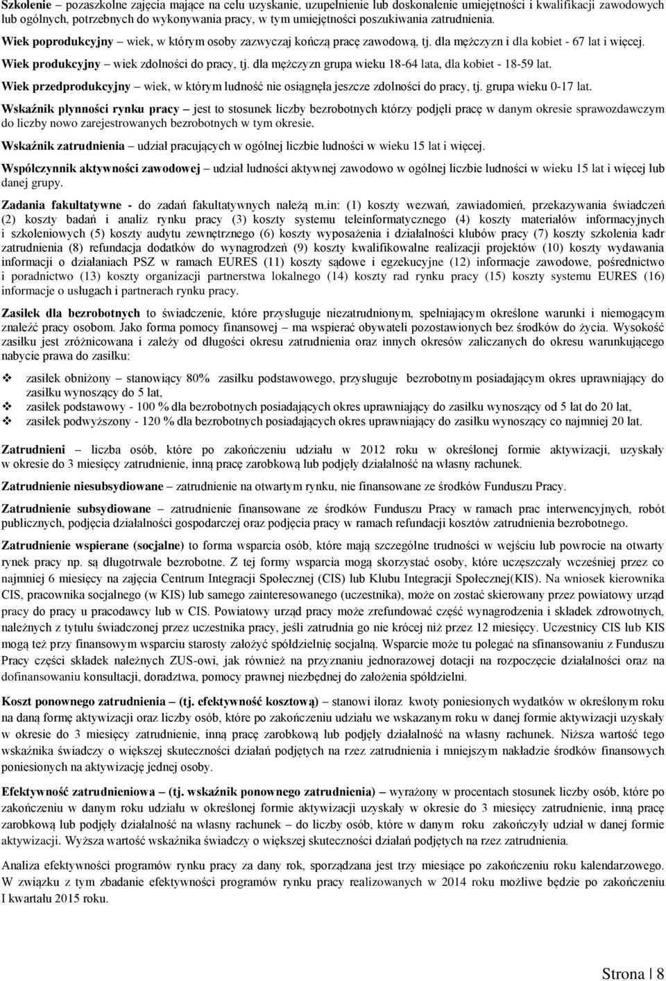 dla mężczyzn grupa wieku 18-64 lata, dla kobiet - 18-59 lat. Wiek przedprodukcyjny wiek, w którym ludność nie osiągnęła jeszcze zdolności do pracy, tj. grupa wieku 0-17 lat.
