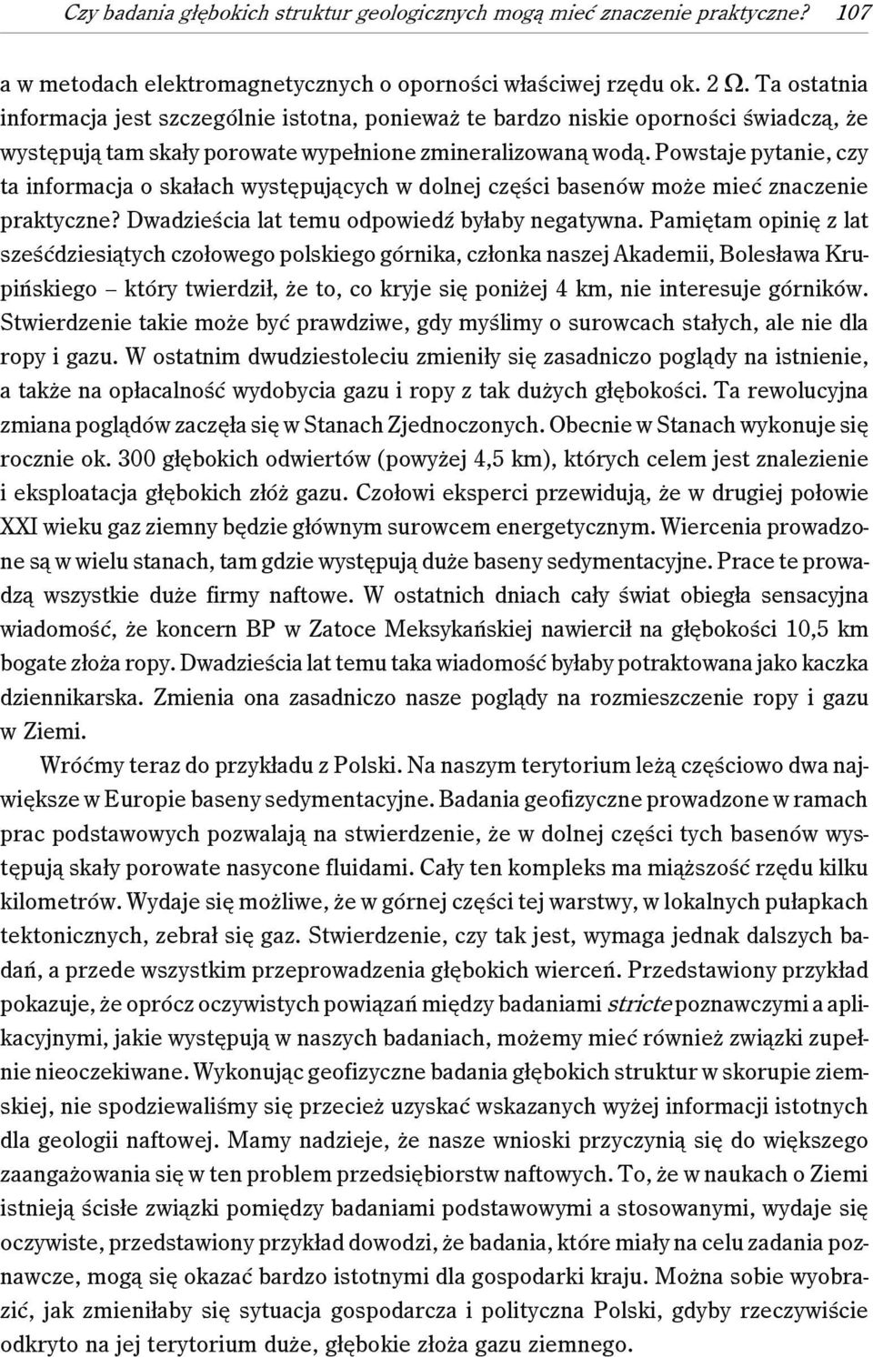 Powstaje pytanie, czy ta informacja o skałach występujących w dolnej części basenów może mieć znaczenie praktyczne? Dwadzieścia lat temu odpowiedź byłaby negatywna.