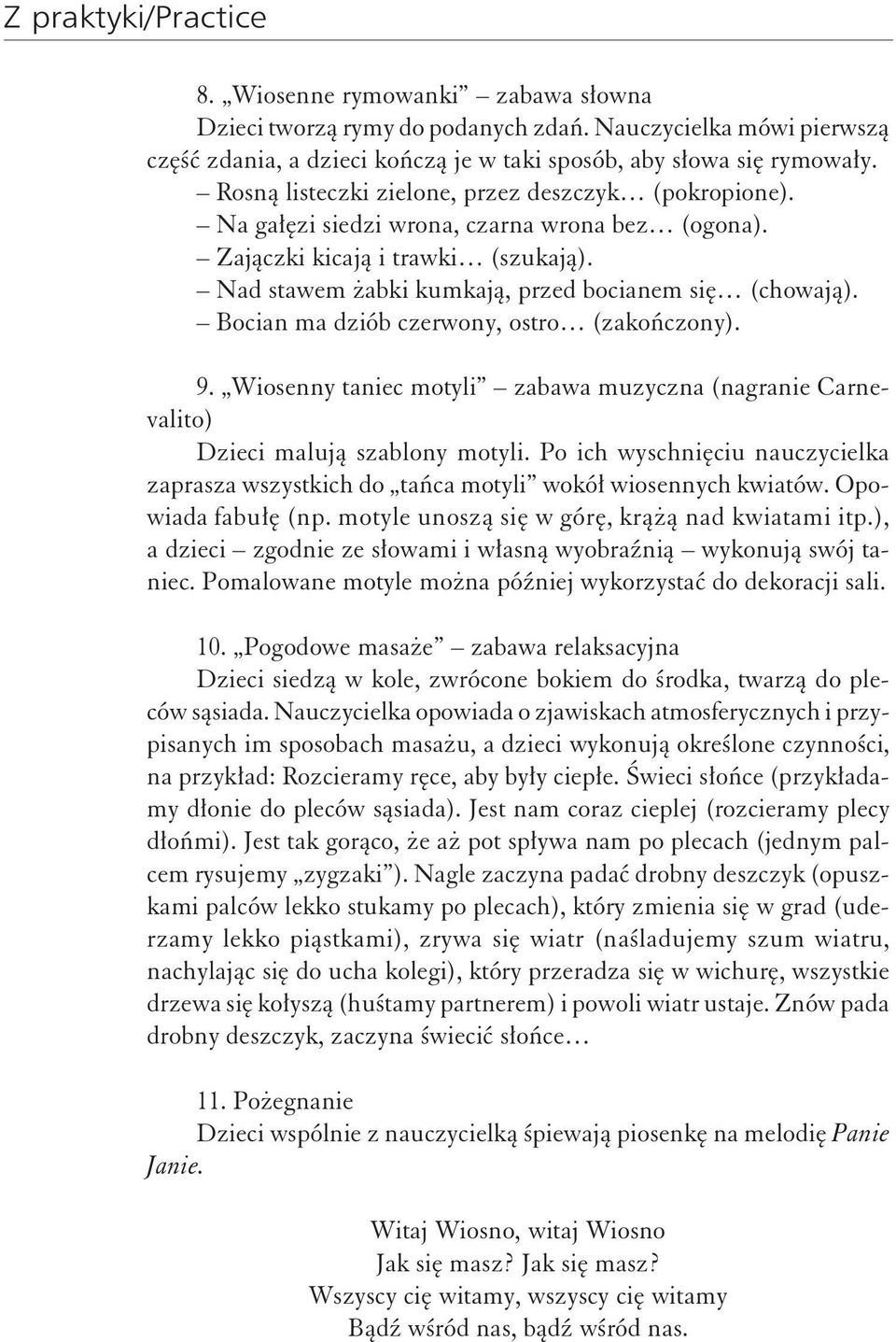 Bocian ma dziób czerwony, ostro (zakończony). 9. Wiosenny taniec motyli zabawa muzyczna (nagranie Carnevalito) Dzieci malują szablony motyli.