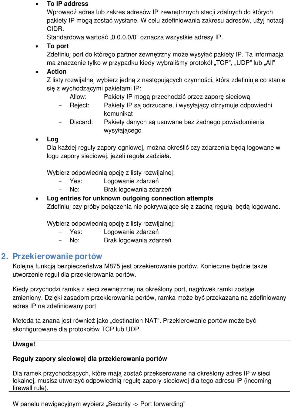 Ta informacja ma znaczenie tylko w przypadku kiedy wybraliśmy protokół TCP, UDP lub All Action Z listy rozwijalnej wybierz jedną z następujących czynności, która zdefiniuje co stanie się z