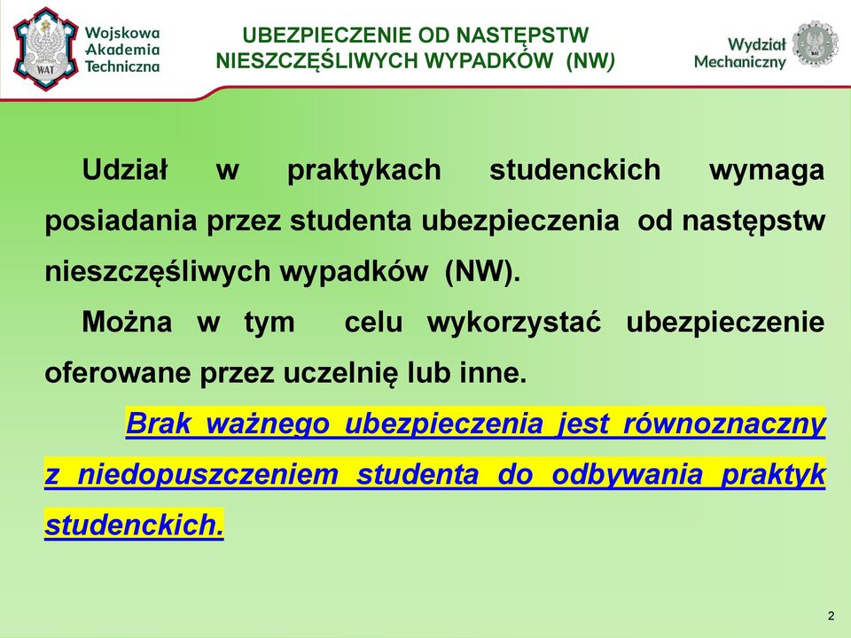 Można w tym celu wykorzystać ubezpieczenie oferowane przez uczelnię lub inne.