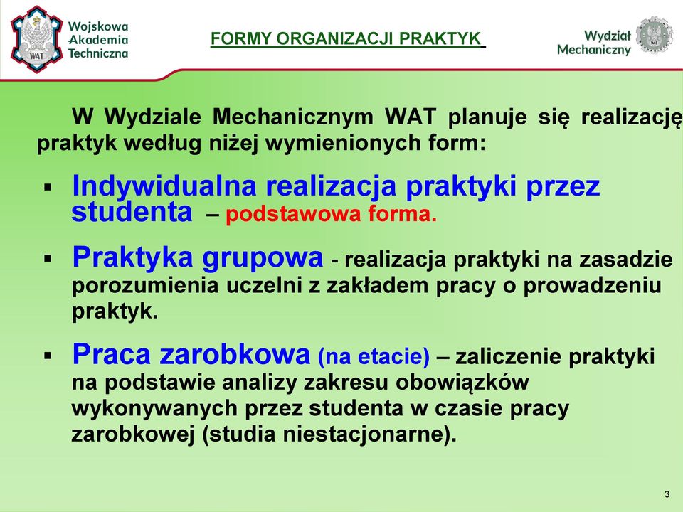 Praktyka grupowa - realizacja praktyki na zasadzie porozumienia uczelni z zakładem pracy o prowadzeniu praktyk.