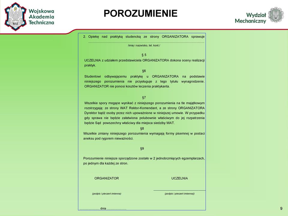 7 Wszelkie spory mogące wynikać z niniejszego porozumienia na tle majątkowym rozstrzygają: ze strony WAT Rektor-Komendant, a ze strony ORGANIZATORA Dyrektor bądź osoby przez nich upoważnione w