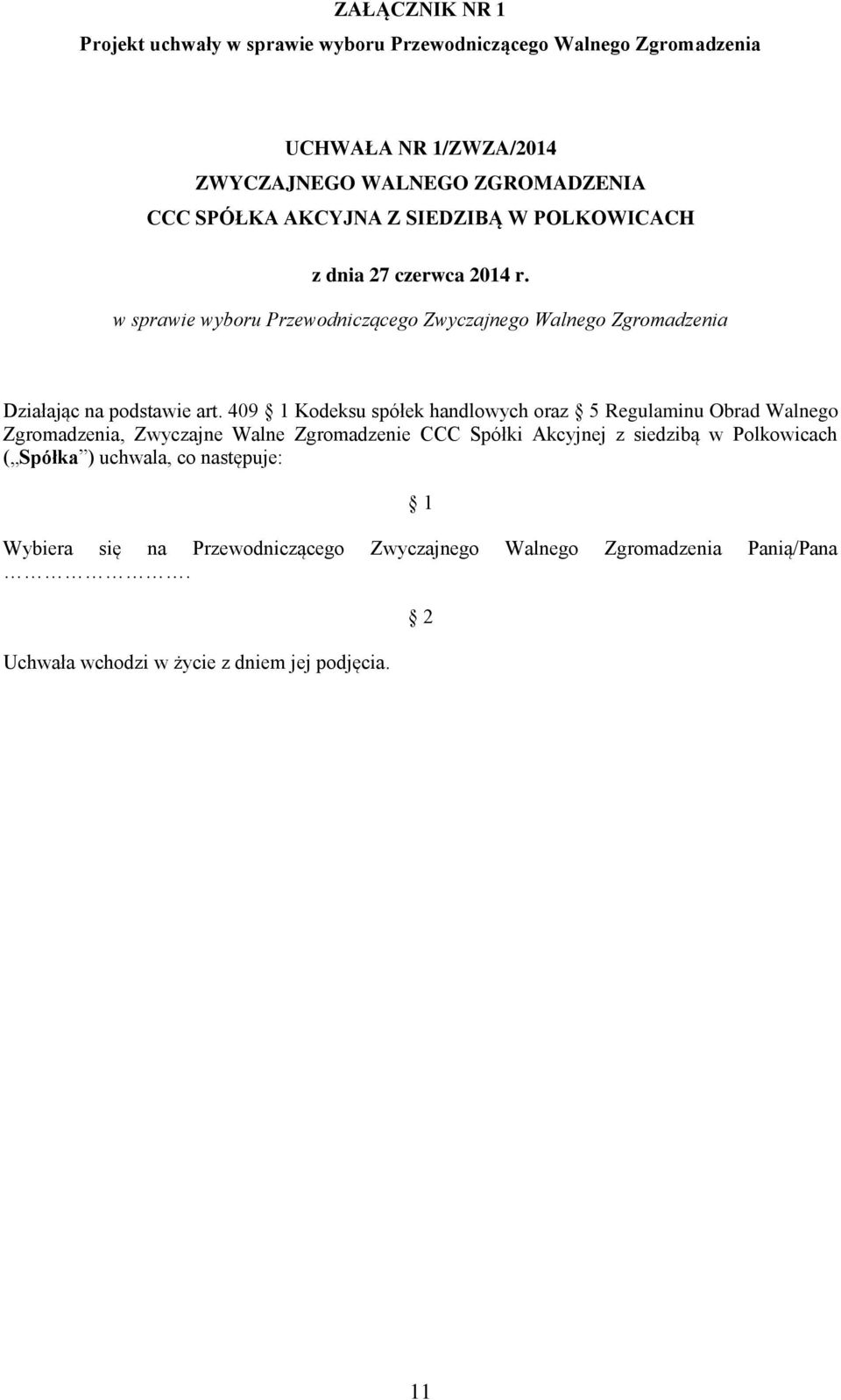 409 Kodeksu spółek handlowych oraz 5 Regulaminu Obrad Walnego Zgromadzenia, Zwyczajne Walne Zgromadzenie CCC Spółki Akcyjnej z