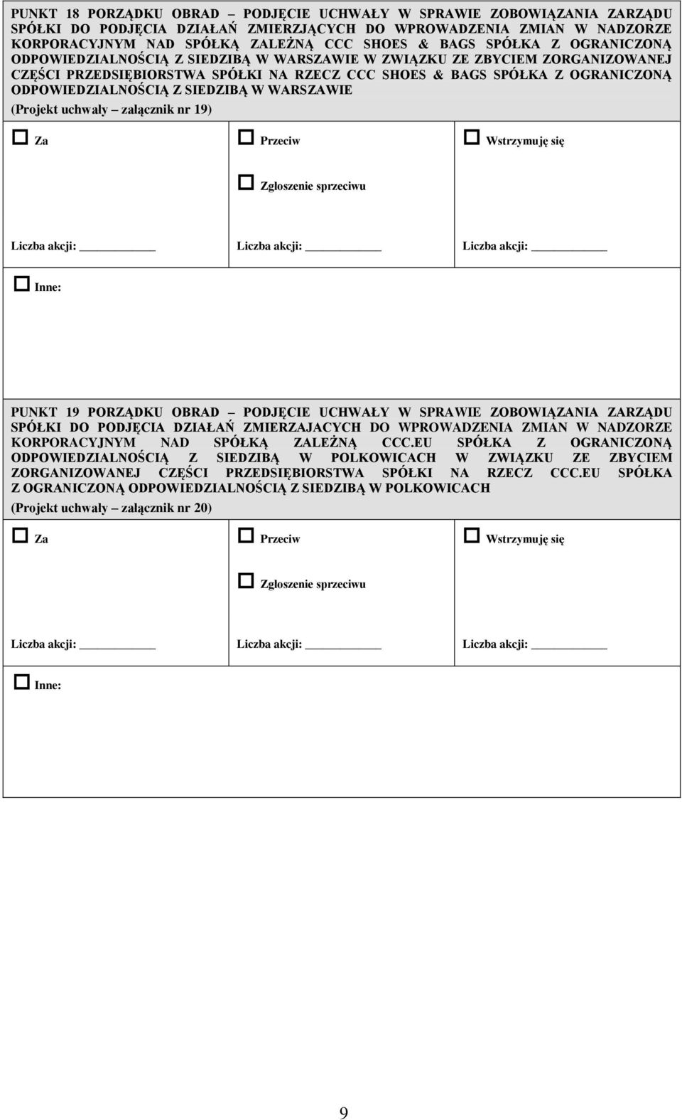 SIEDZIBĄ W WARSZAWIE (Projekt uchwały załącznik nr 19) PUNKT 19 PORZĄDKU OBRAD PODJĘCIE UCHWAŁY W SPRAWIE ZOBOWIĄZANIA ZARZĄDU SPÓŁKI DO PODJĘCIA DZIAŁAŃ ZMIERZAJACYCH DO WPROWADZENIA ZMIAN W