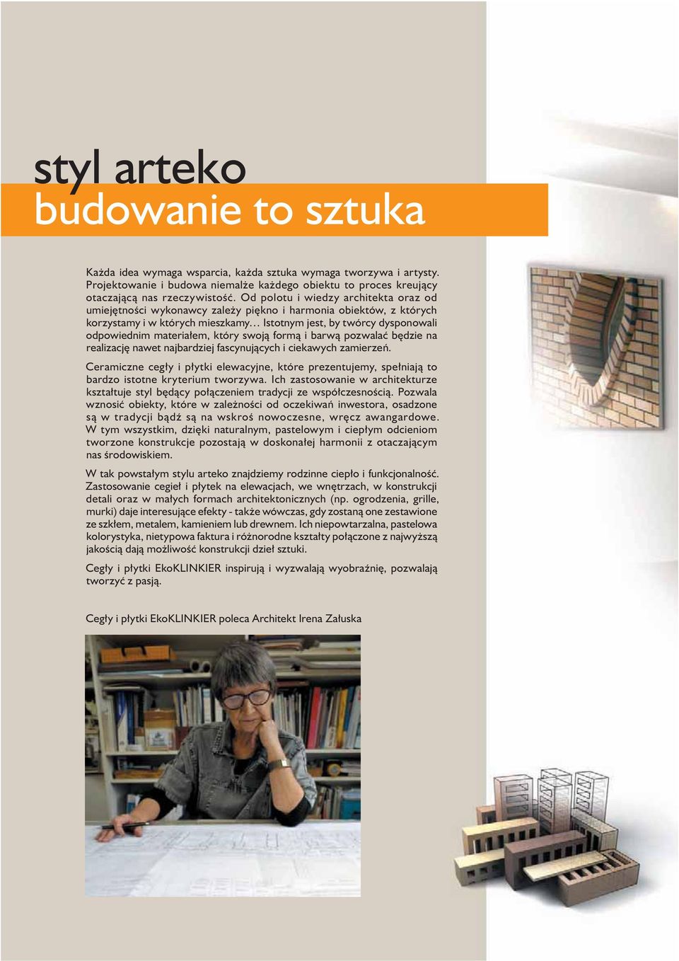 który swoją formą i barwą pozwalać będzie na realizację nawet najbardziej fascynujących i ciekawych zamierzeń.