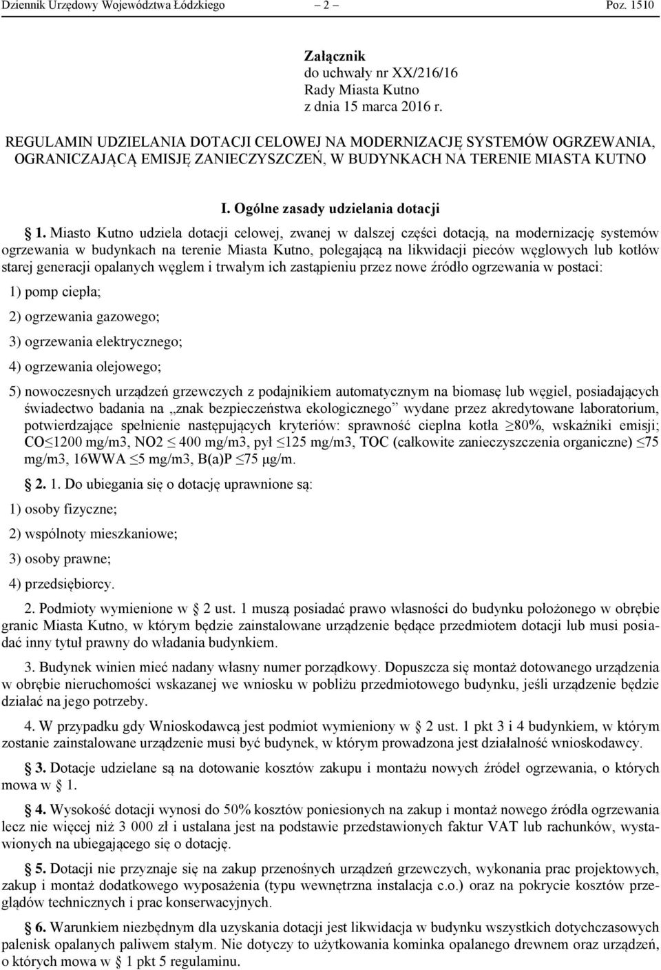 Miasto Kutno udziela dotacji celowej, zwanej w dalszej części dotacją, na modernizację systemów ogrzewania w budynkach na terenie Miasta Kutno, polegającą na likwidacji pieców węglowych lub kotłów