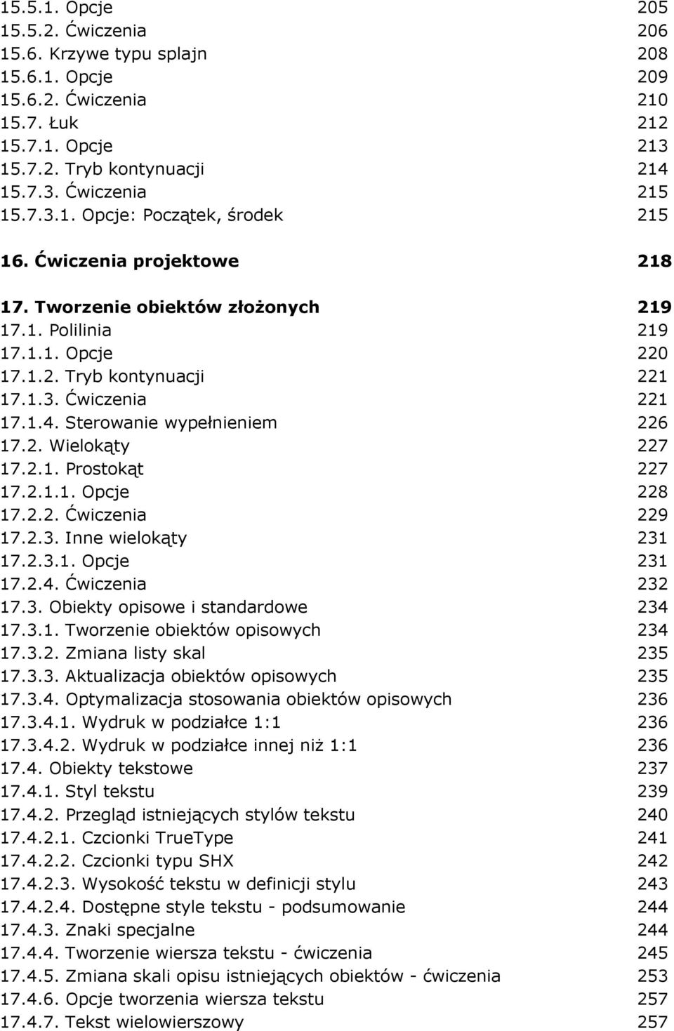 2.1. Prostokąt 227 17.2.1.1. Opcje 228 17.2.2. Ćwiczenia 229 17.2.3. Inne wielokąty 231 17.2.3.1. Opcje 231 17.2.4. Ćwiczenia 232 17.3. Obiekty opisowe i standardowe 234 17.3.1. Tworzenie obiektów opisowych 234 17.