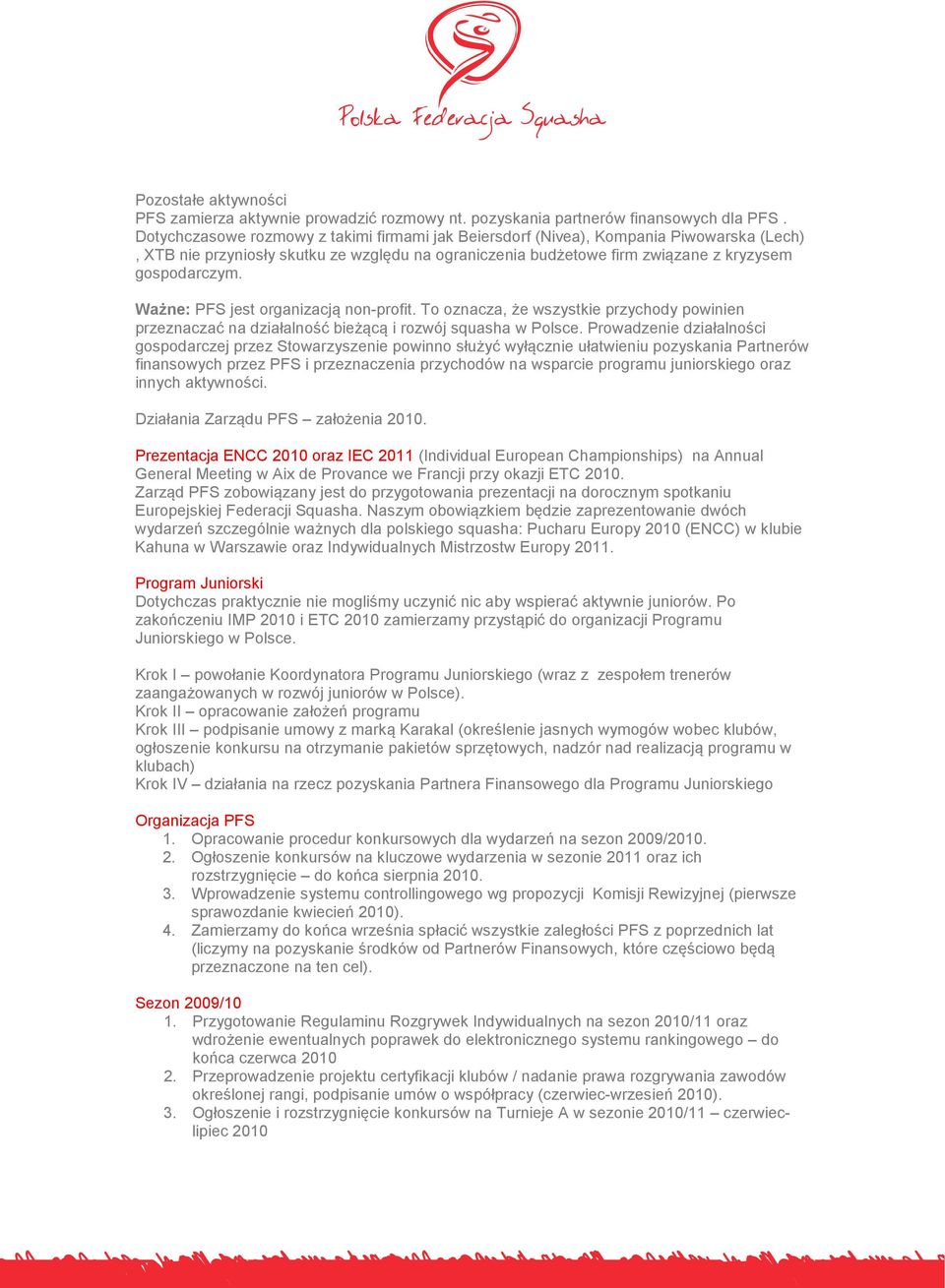 Ważne: PFS jest organizacją non-profit. To oznacza, że wszystkie przychody powinien przeznaczać na działalność bieżącą i rozwój squasha w Polsce.