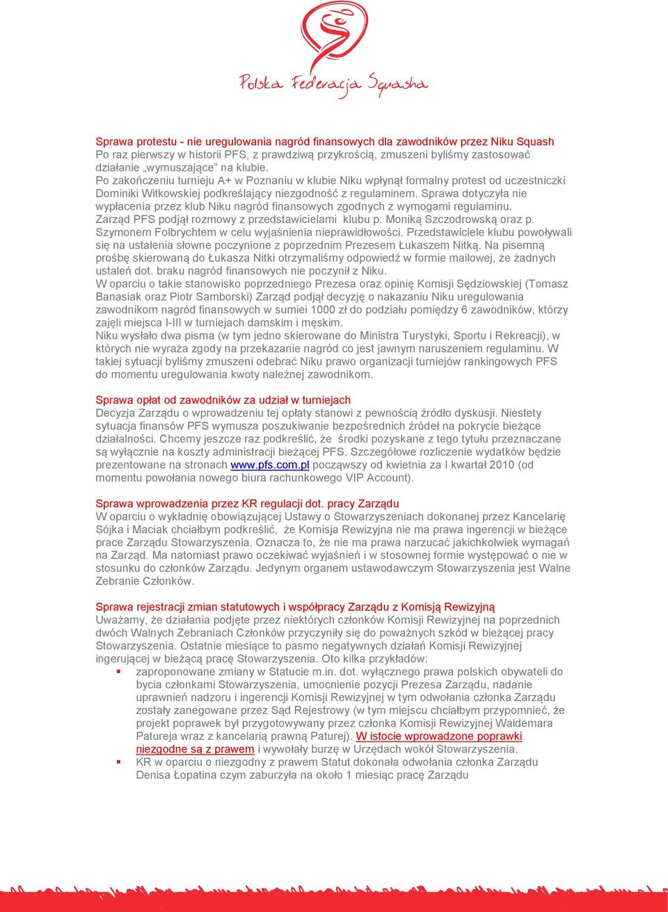 Sprawa dotyczyła nie wypłacenia przez klub Niku nagród finansowych zgodnych z wymogami regulaminu. Zarząd PFS podjął rozmowy z przedstawicielami klubu p. Moniką Szczodrowską oraz p.