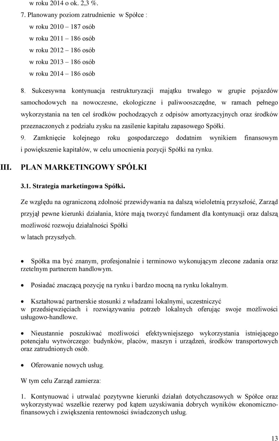 odpisów amortyzacyjnych oraz środków przeznaczonych z podziału zysku na zasilenie kapitału zapasowego Spółki. 9.