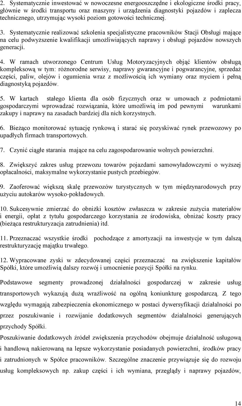 Systematycznie realizować szkolenia specjalistyczne pracowników Stacji Obsługi mające na celu podwyższenie kwalifikacji umożliwiających naprawy i obsługi pojazdów nowszych generacji. 4.