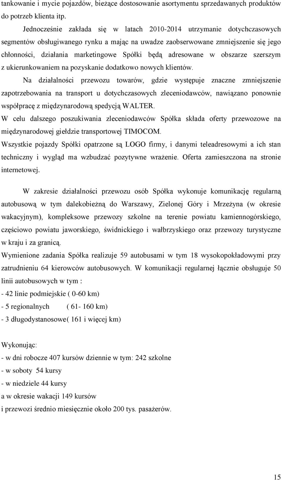 będą adresowane w obszarze szerszym z ukierunkowaniem na pozyskanie dodatkowo nowych klientów.