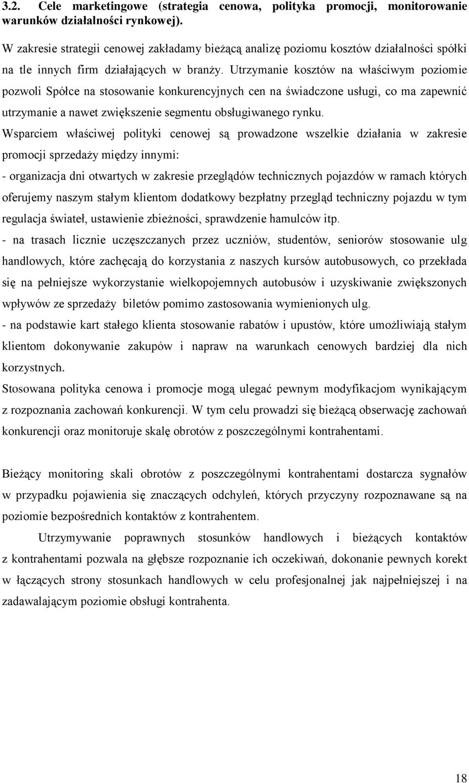 Utrzymanie kosztów na właściwym poziomie pozwoli Spółce na stosowanie konkurencyjnych cen na świadczone usługi, co ma zapewnić utrzymanie a nawet zwiększenie segmentu obsługiwanego rynku.