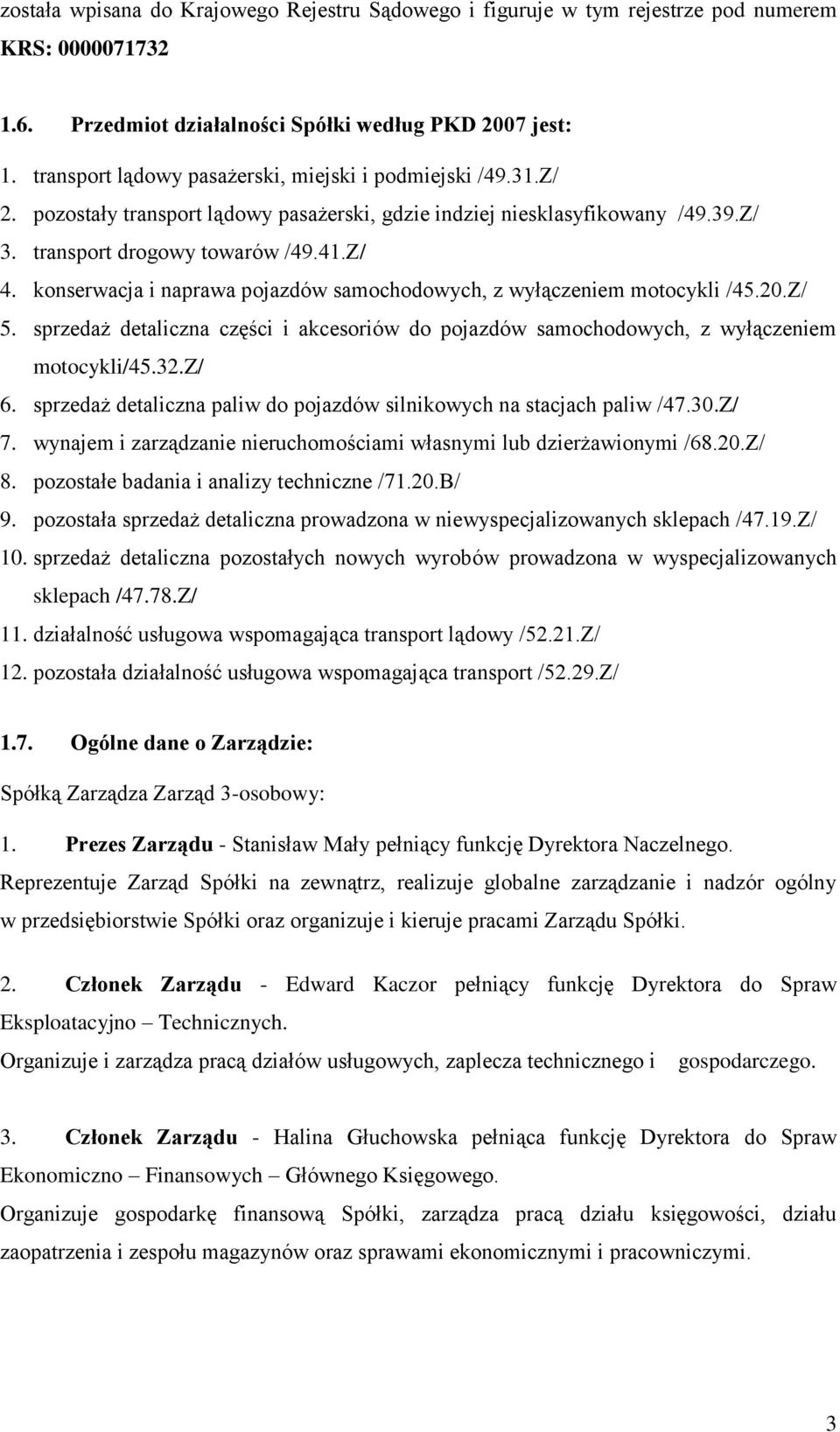 konserwacja i naprawa pojazdów samochodowych, z wyłączeniem motocykli /45.20.Z/ 5. sprzedaż detaliczna części i akcesoriów do pojazdów samochodowych, z wyłączeniem motocykli/45.32.z/ 6.