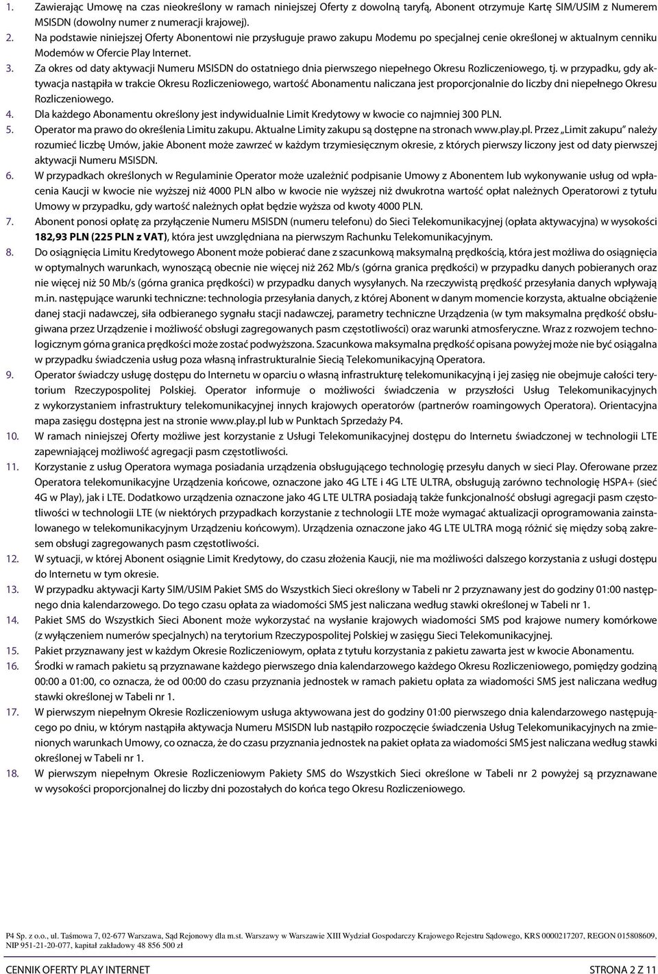 Za okres od daty aktywacji Numeru MSISDN do ostatniego dnia pierwszego niepełnego Okresu Rozliczeniowego, tj.