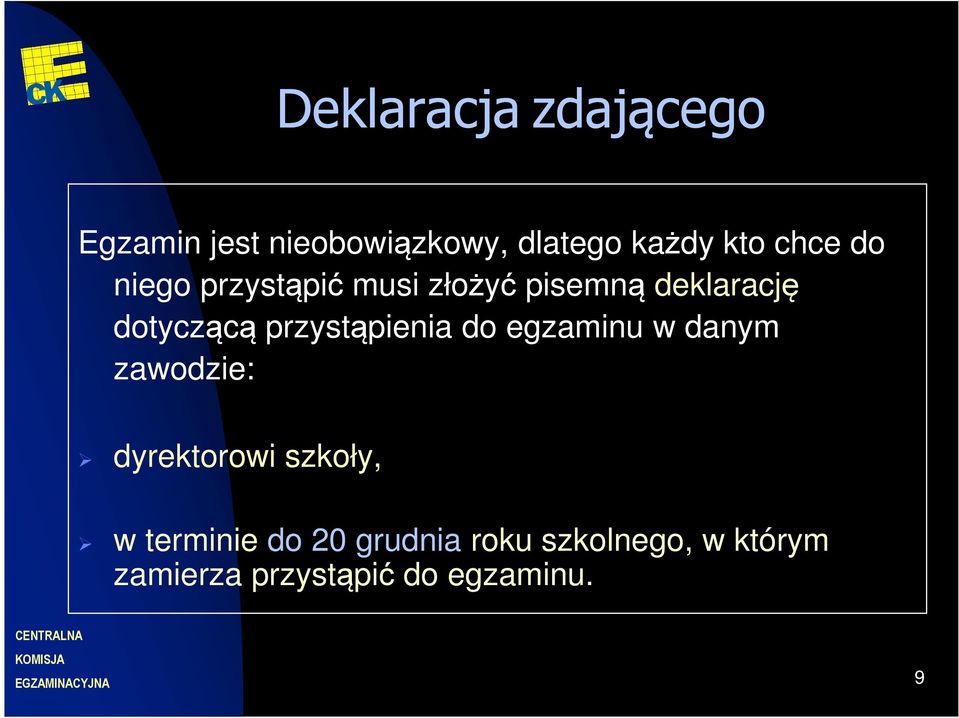 przystąpienia do egzaminu w danym zawodzie: dyrektorowi szkoły, w