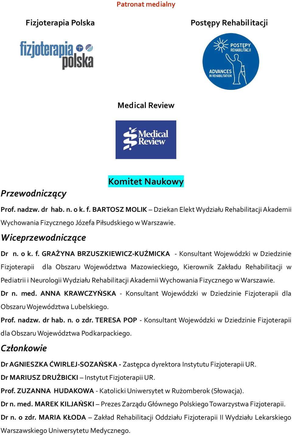 GRAŻYNA BRZUSZKIEWICZ-KUŹMICKA - Konsultant Wojewódzki w Dziedzinie Fizjoterapii dla Obszaru Województwa Mazowieckiego, Kierownik Zakładu Rehabilitacji w Pediatrii i Neurologii Wydziału Rehabilitacji