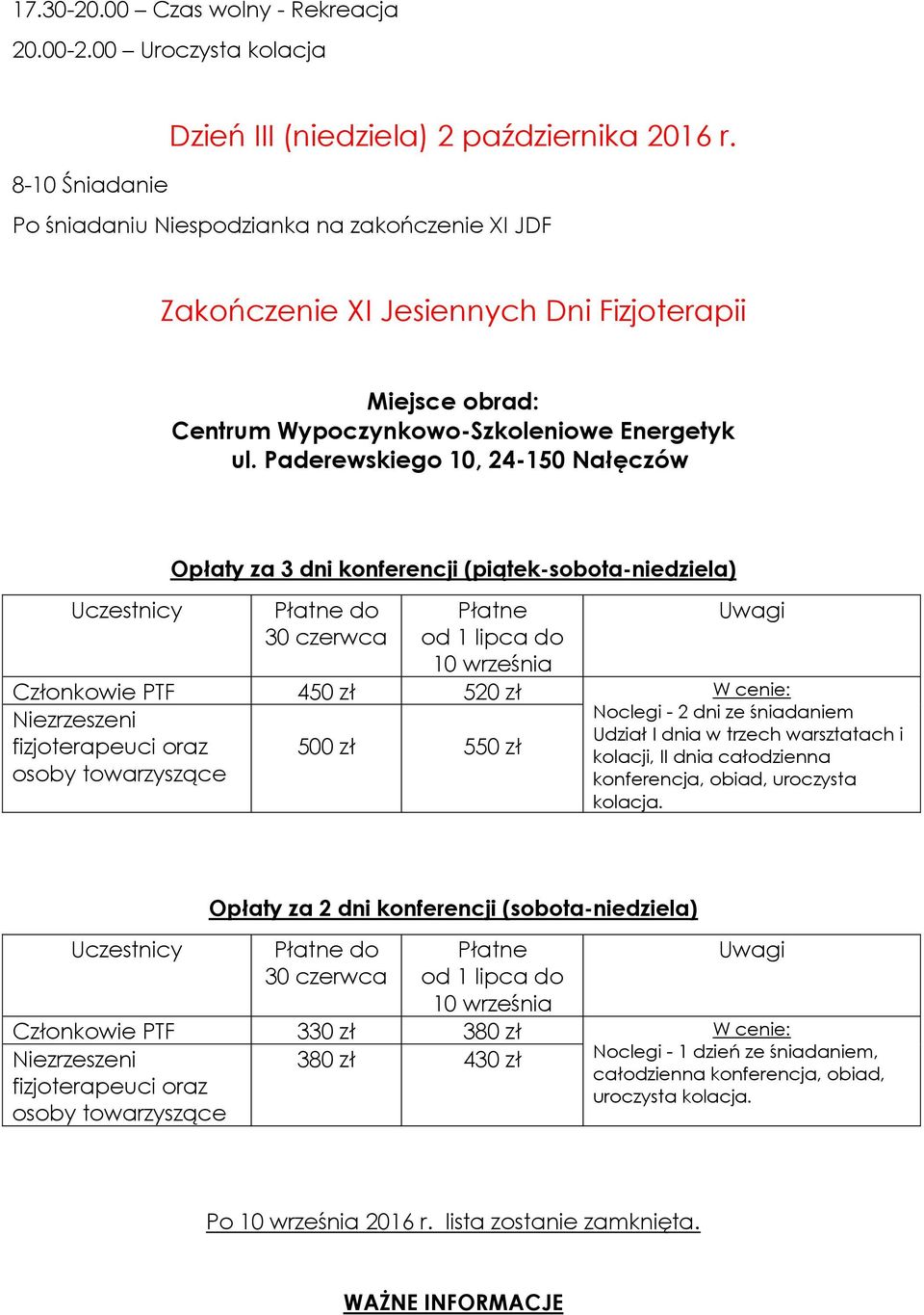 Paderewskiego 10, 24-150 Nałęczów Uczestnicy Opłaty za 3 dni konferencji (piątek-sobota-niedziela) Płatne do 30 czerwca Płatne od 1 lipca do 10 września Uwagi Członkowie PTF 450 zł 520 zł W cenie: