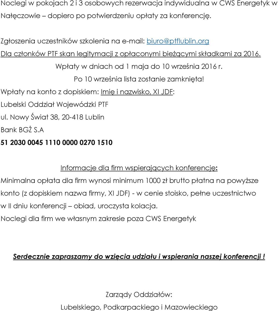 Wpłaty na konto z dopiskiem: Imię i nazwisko, XI JDF: Lubelski Oddział Wojewódzki PTF ul. Nowy Świat 38, 20-418 Lublin Bank BGŻ S.