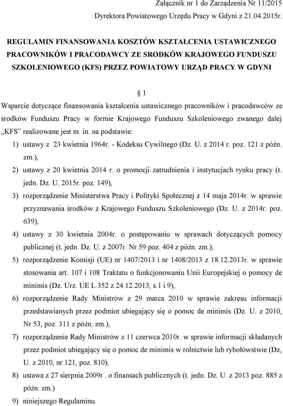 finansowania kształcenia ustawicznego pracowników i pracodawców ze środków Funduszu Pracy w formie Krajowego Funduszu Szkoleniowego zwanego dalej KFS realizowane jest m. in.