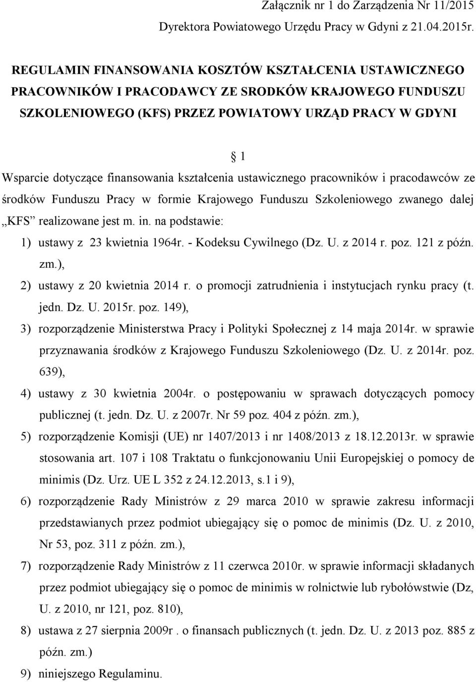 finansowania kształcenia ustawicznego pracowników i pracodawców ze środków Funduszu Pracy w formie Krajowego Funduszu Szkoleniowego zwanego dalej KFS realizowane jest m. in.